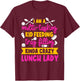 Lunch Lady Cafeteria School Food Service Crew Kitchen Staff T-Shirt - T-Shirt | Maroon