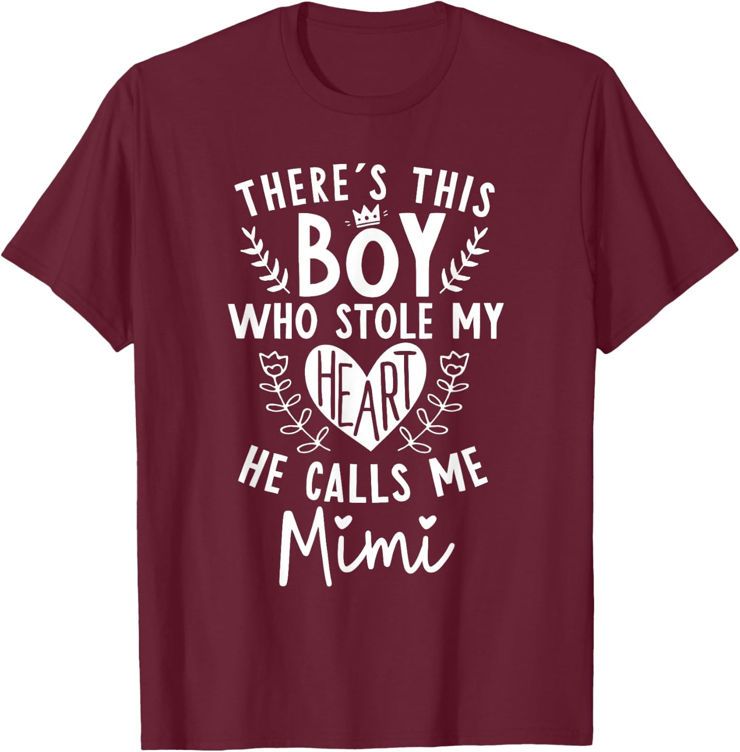 Theres this Boy Who Stole My Heart He Calls Me Mimi T-Shirt - T-Shirt | Maroon