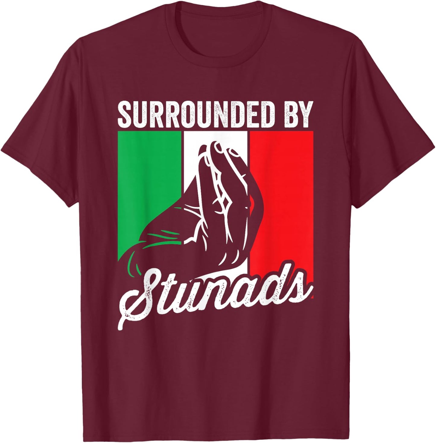 Surrounded By Stunads Funny Sarcastic Men Women Italian T-Shirt - T-Shirt | Maroon