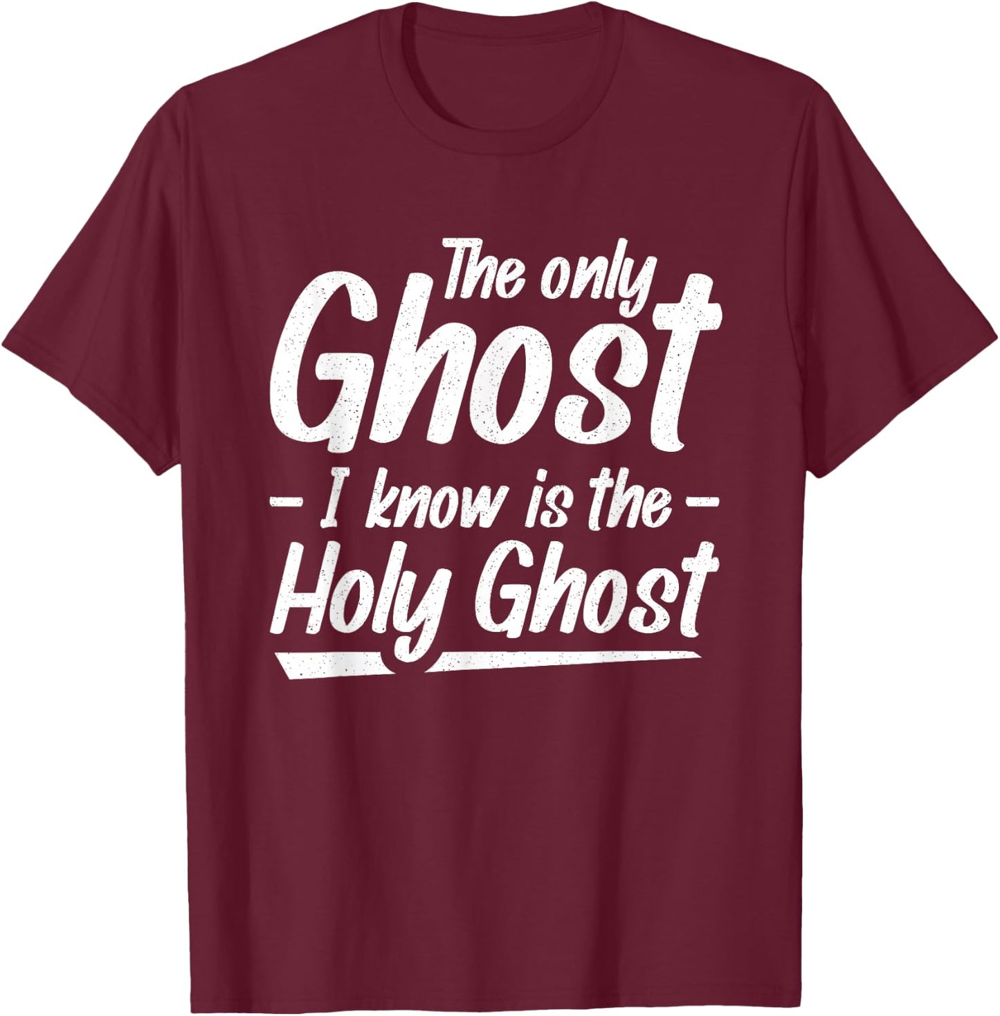 The Only Ghost I Know Is The Holy Ghost | Christian T-Shirt - T-Shirt | Maroon