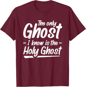 The Only Ghost I Know Is The Holy Ghost | Christian T-Shirt - T-Shirt | Maroon