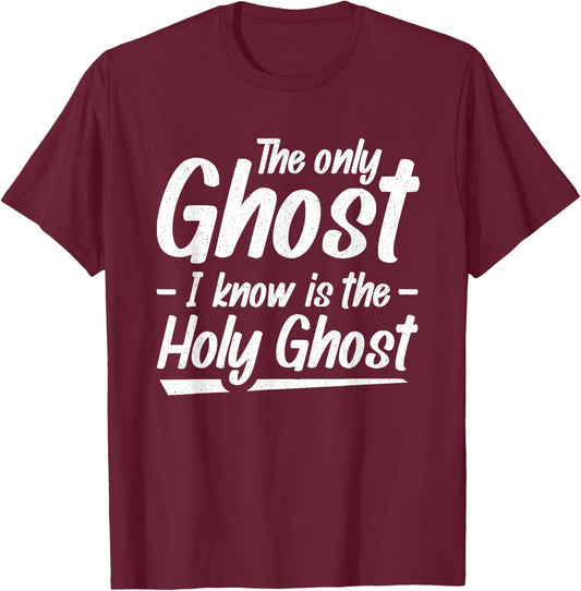 The Only Ghost I Know Is The Holy Ghost | Christian T-Shirt - T-Shirt | Maroon