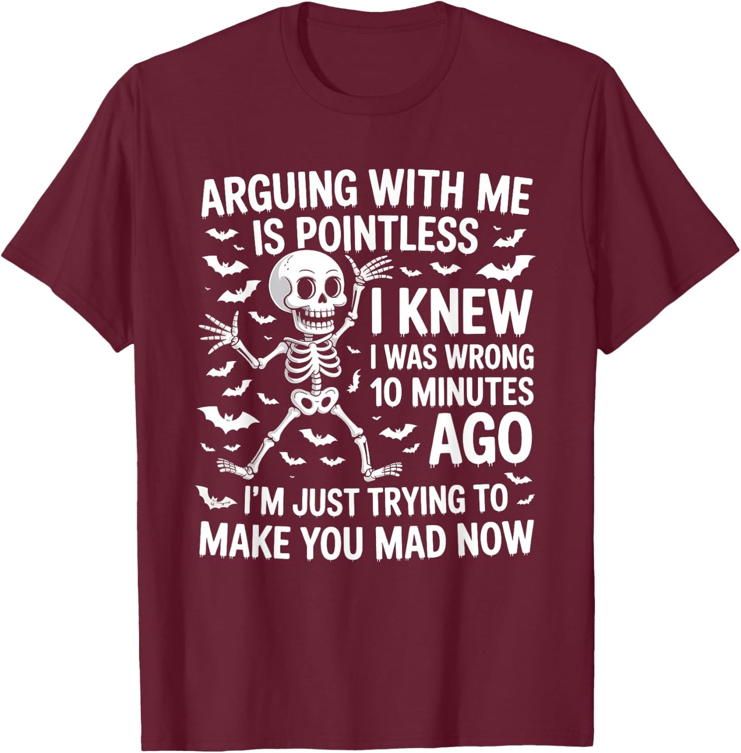 Arguing With Me Is Pointless I Was Knew I Was Wrong Funny T-Shirt - T-Shirt | Maroon