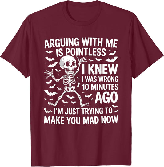 Arguing With Me Is Pointless I Was Knew I Was Wrong Funny T-Shirt - T-Shirt | Maroon