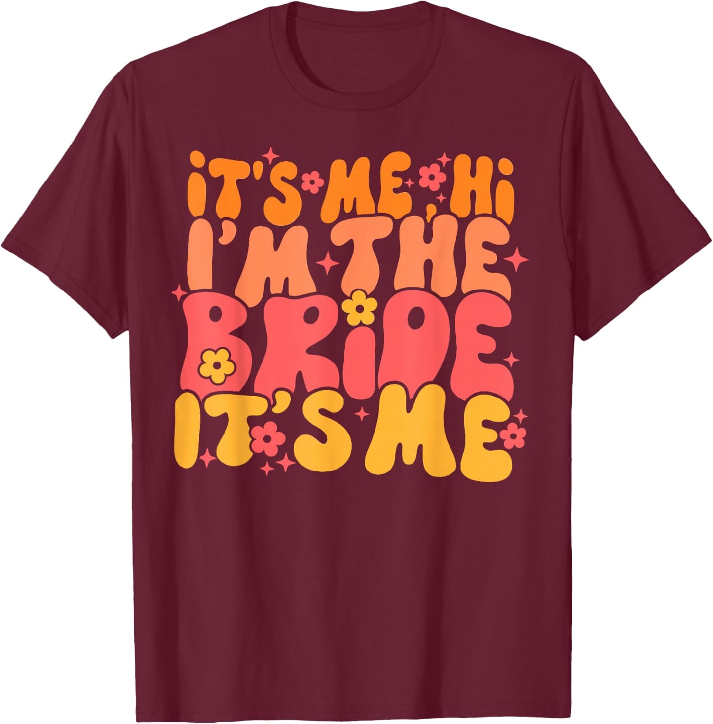 Its Me Hi I'm The Bride It's Me T-Shirt - T-Shirt | Maroon