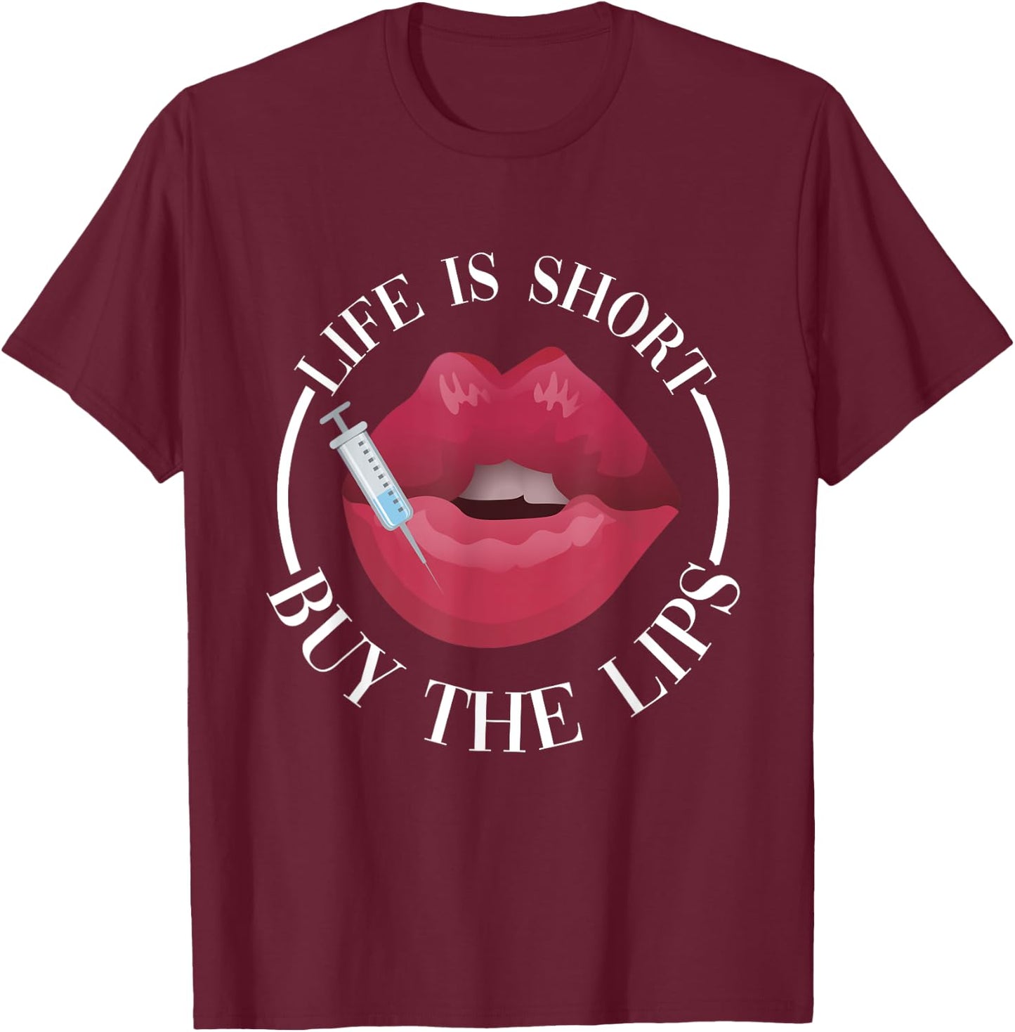 Life Is Short Buy The Lips Med Spa Nurse Injector T-Shirt - T-Shirt | Maroon