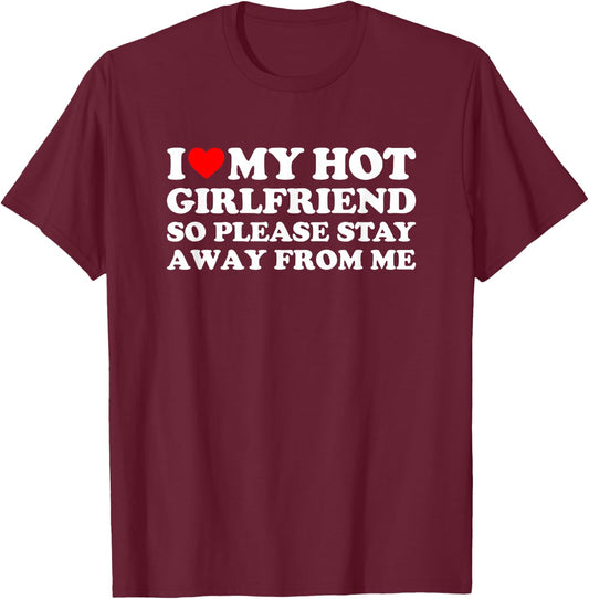 I Love My Girlfriend So Please Stay Away from Me T-Shirt - T-Shirt | Maroon