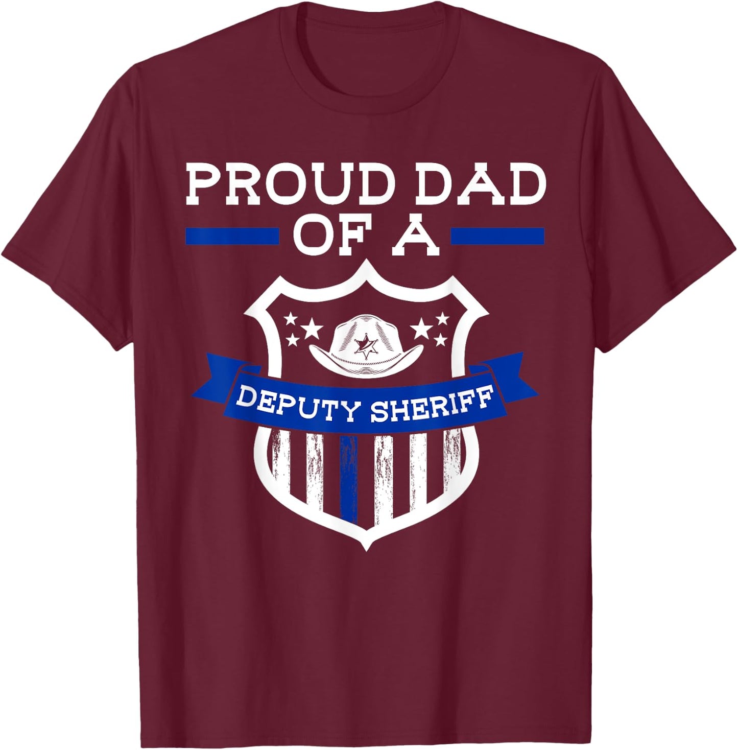Proud Dad of a Deputy Sheriff Deputy Sheriff T-Shirt - T-Shirt | Maroon