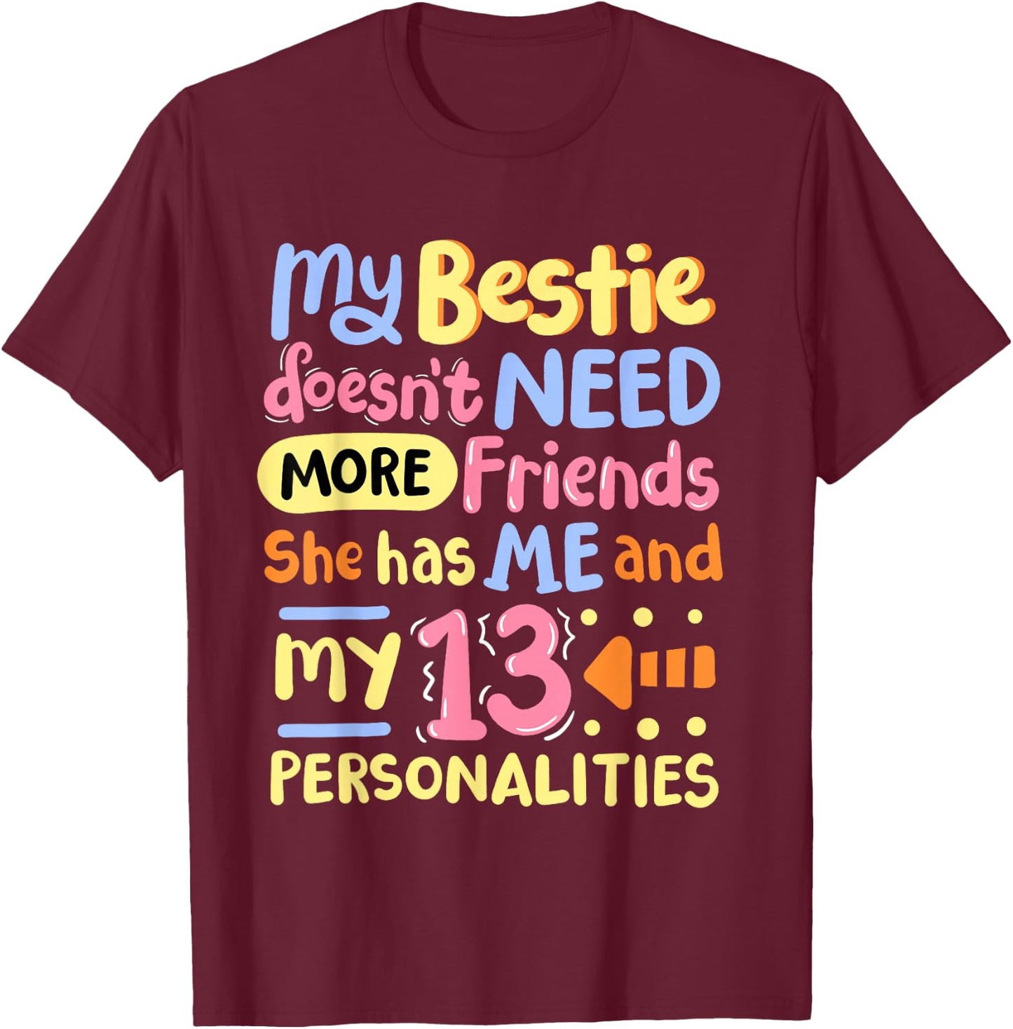 My Bestie Doesn't Need More Friends 13 Personalities T-Shirt - T-Shirt | Maroon
