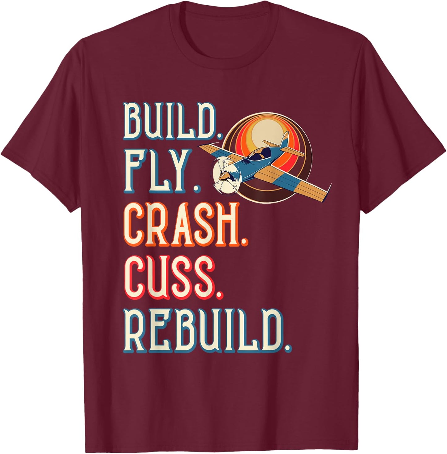 Build Fly Crash Cuss Rebuild RC Plane Lover RC Plane Pilot T-Shirt - T-Shirt | Maroon