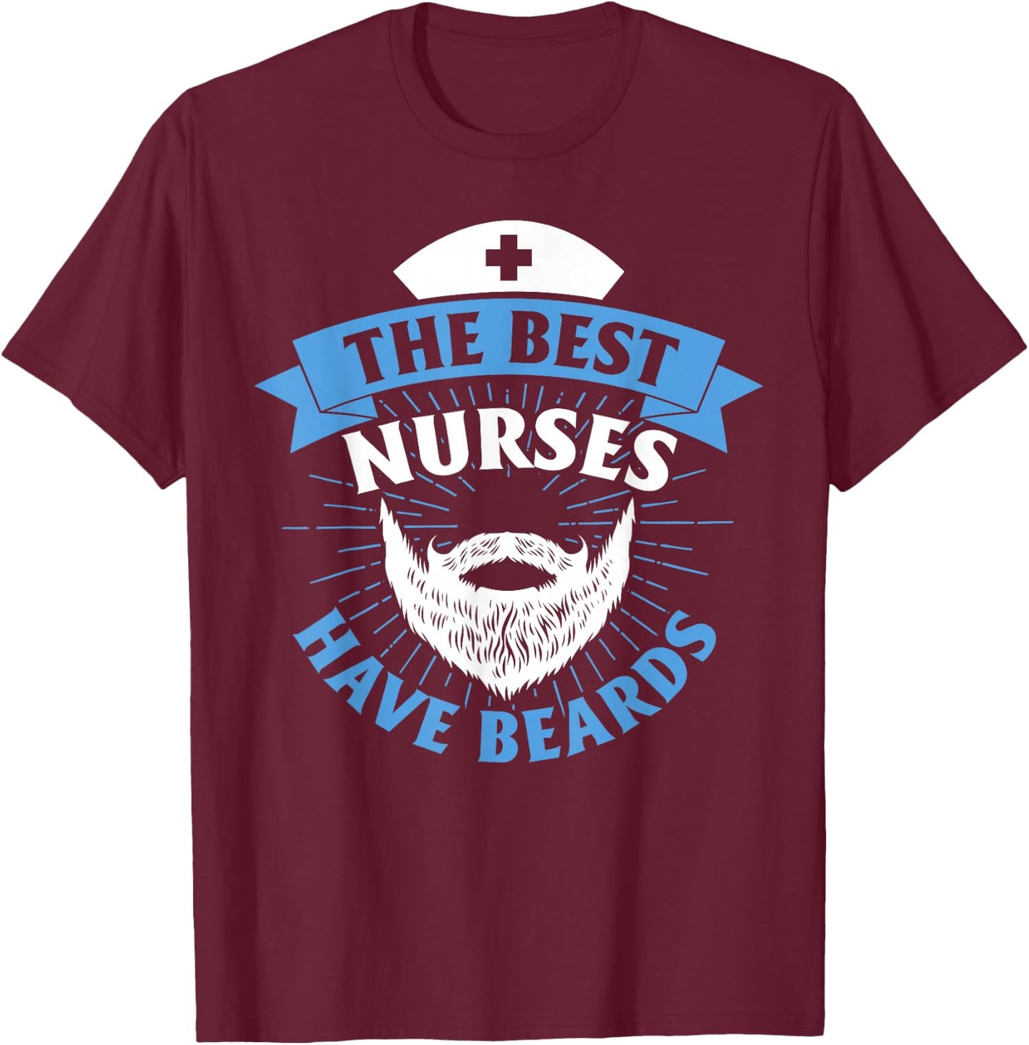 The Best Nurses Have Beards Funny Nurse T-Shirt - T-Shirt | Maroon