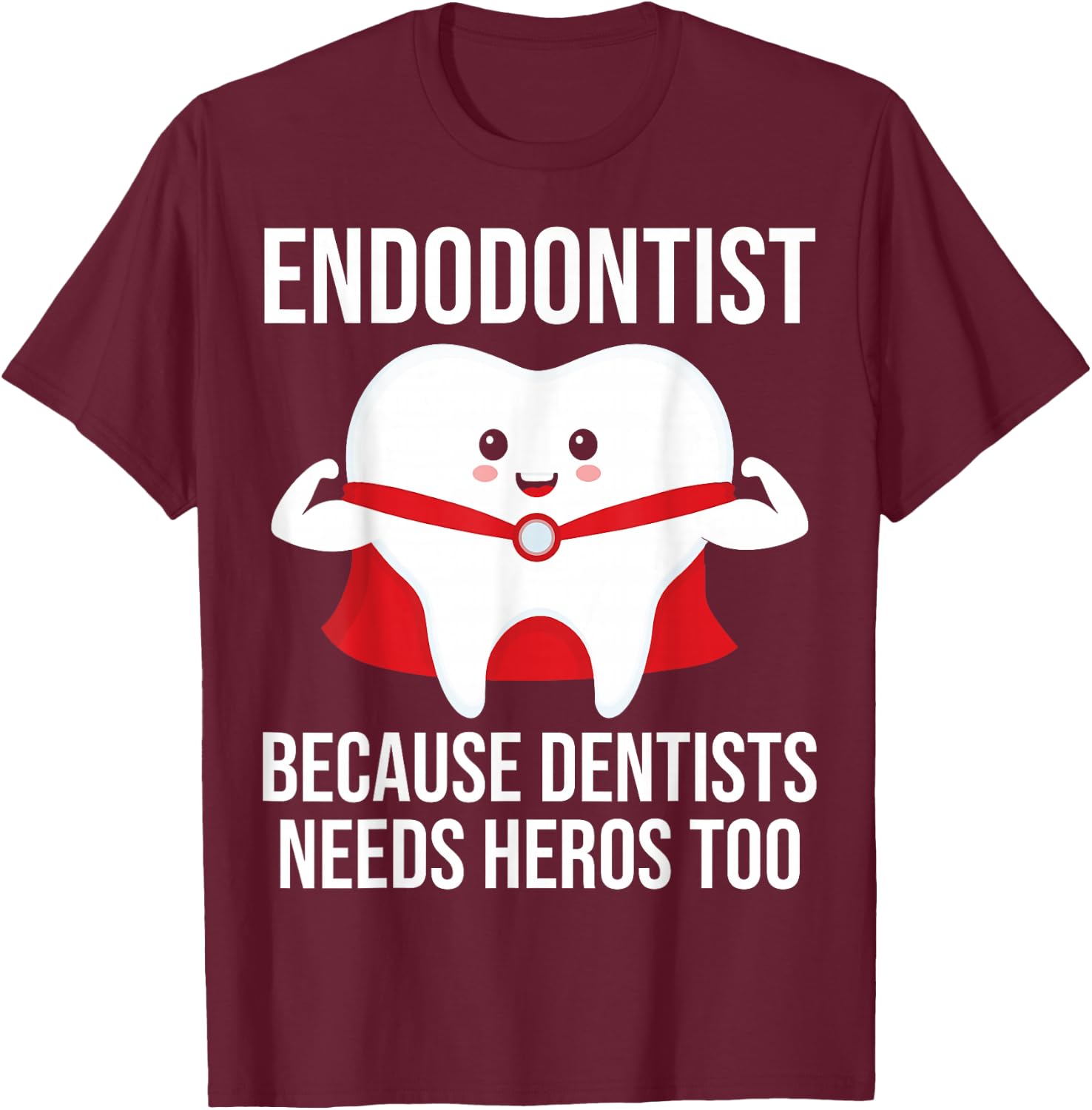 Funny Endodontist because dentists needs heros too T-Shirt - T-Shirt | Maroon