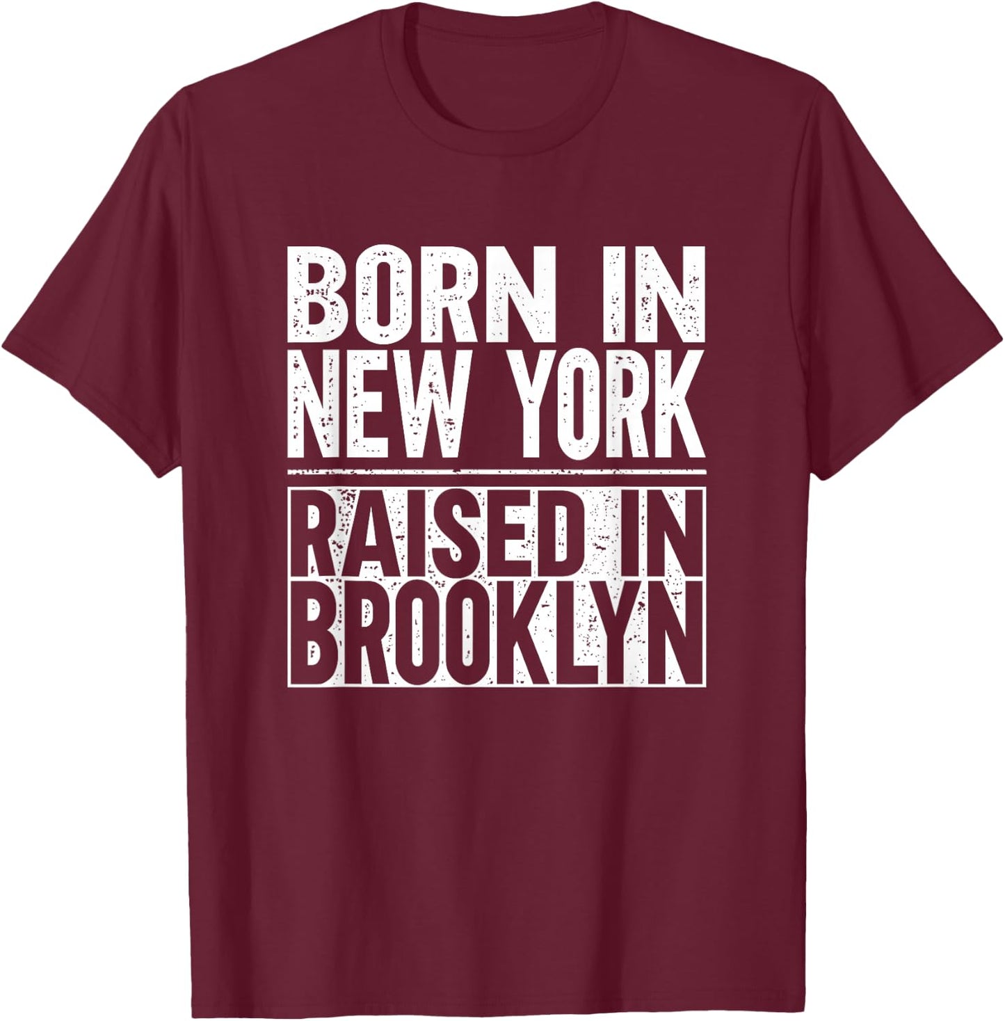 Born In New York Raised In Brooklyn T-Shirt - T-Shirt | Maroon