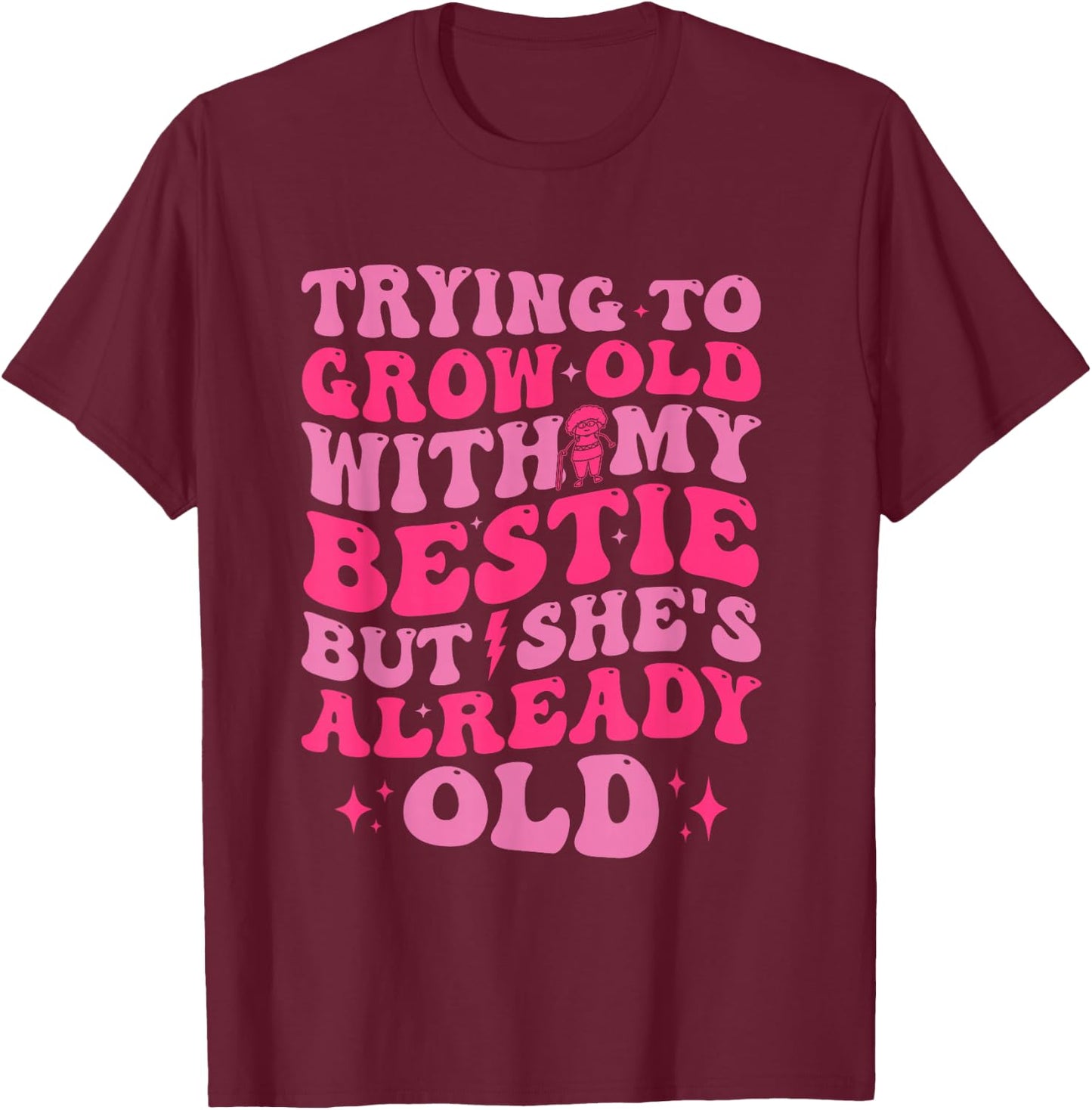 Trying To Grow Old With My Bestie Funny T-Shirt - T-Shirt | Maroon