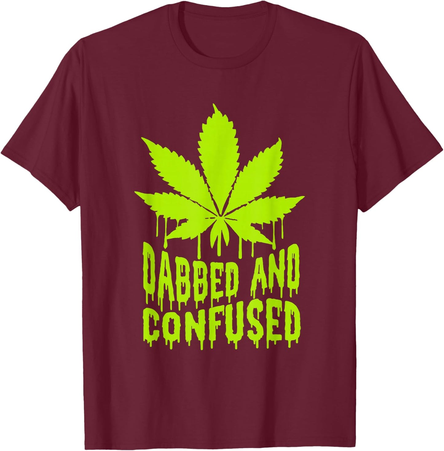 Dabbed n Confused Cannabis Weed Marijuana Smoker 420 T-Shirt - T-Shirt | Maroon