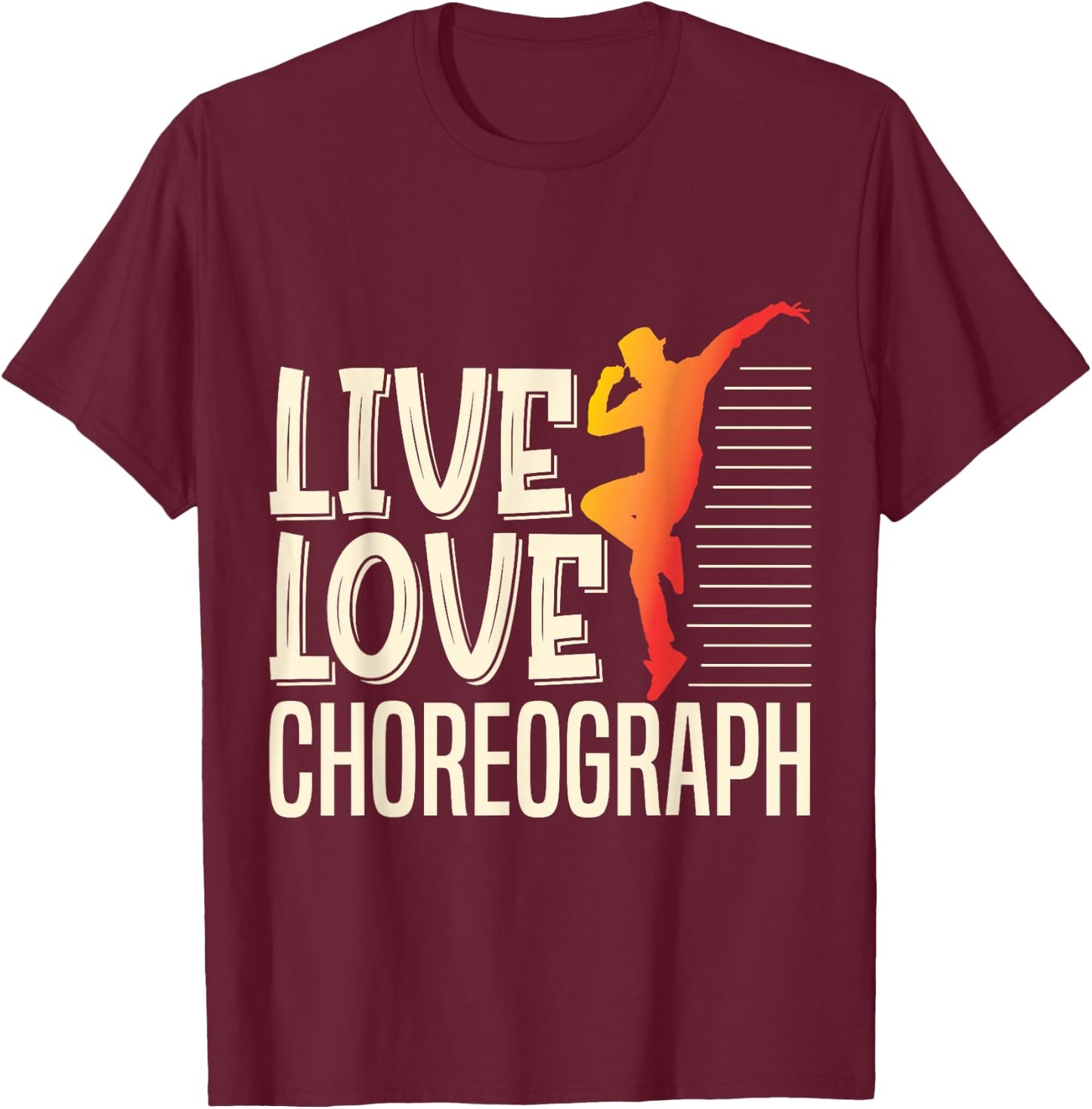 Live Love Choreograph Dance Choreographer Apparel T-Shirt - T-Shirt | Maroon