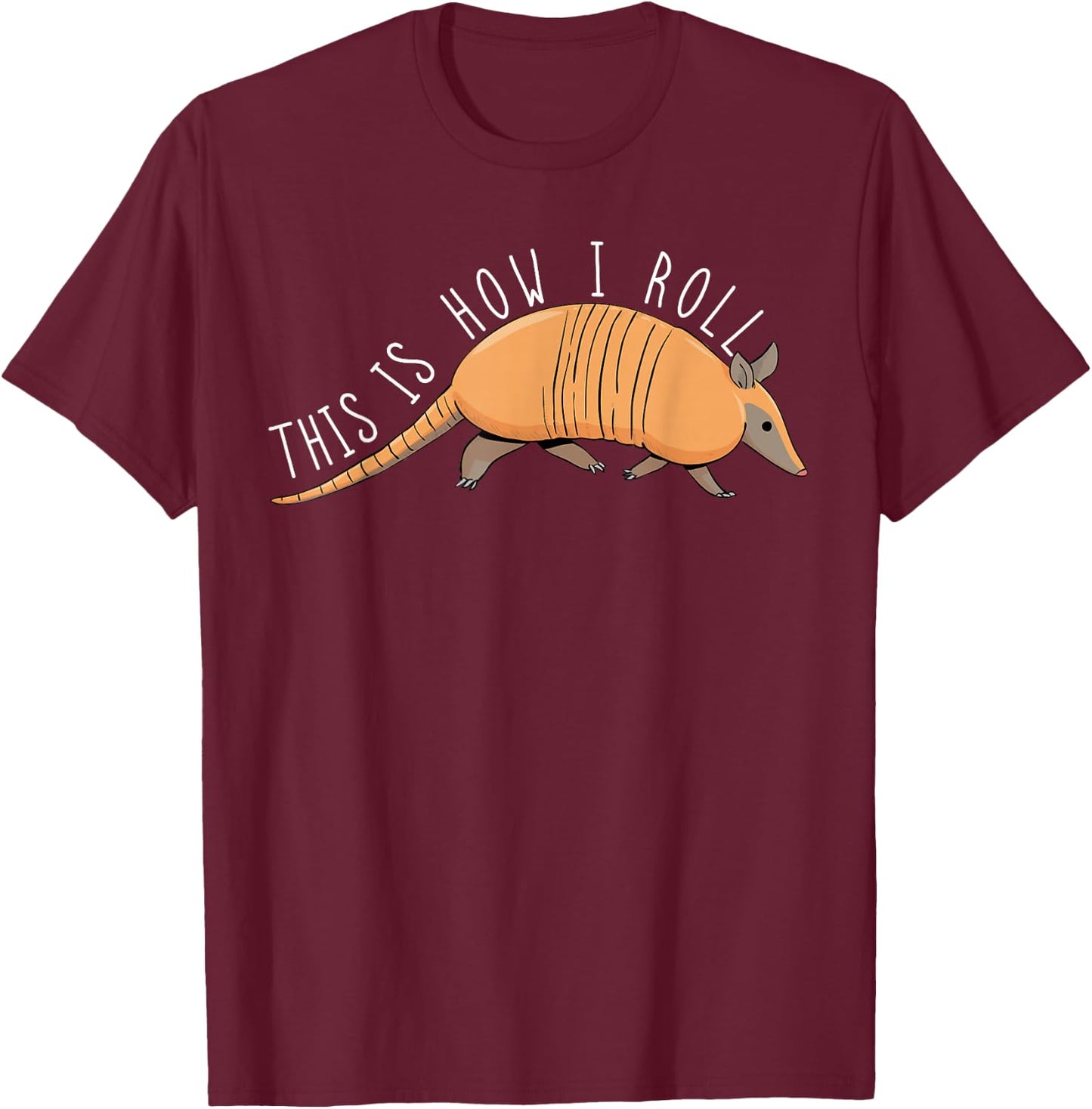 Armadillo This Is How I Roll Wildlife Armored Shell T-Shirt - T-Shirt | Maroon