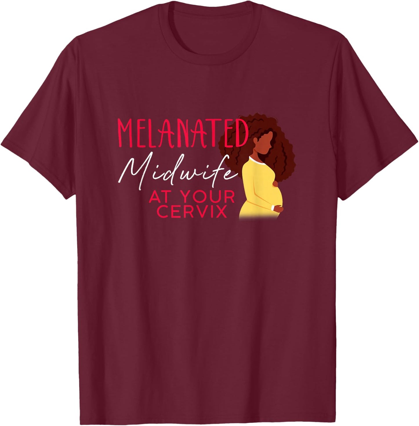 Melanated Midwife At Your Cervix Black Midwife Home Birth T-Shirt - T-Shirt | Maroon