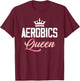 Aerobics Queen Fitness Exercise Sports Training Workout Gym T-Shirt - T-Shirt | Maroon