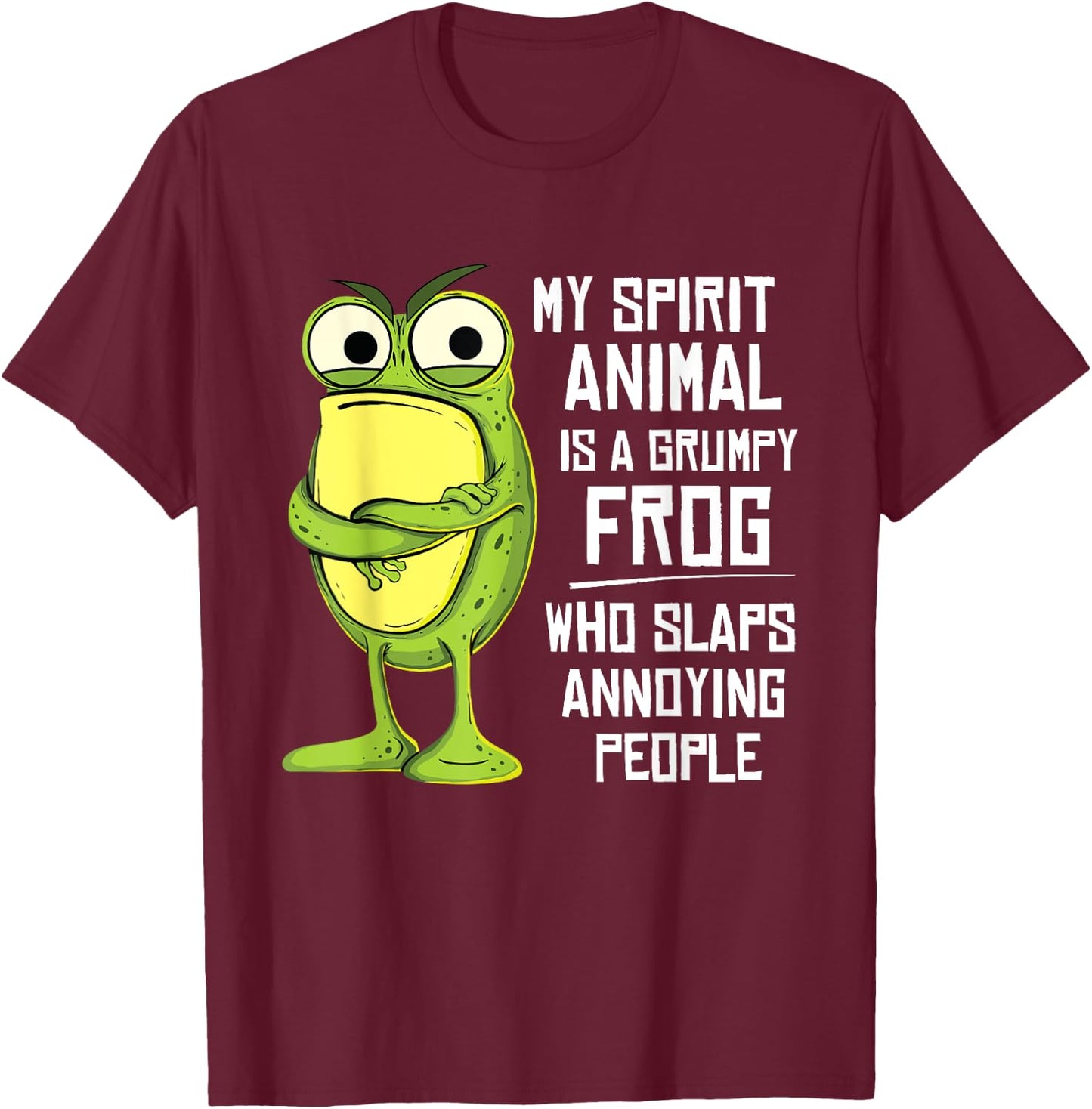 My spirit animal is a grumpy frog who slaps annoying people T-Shirt - T-Shirt | Maroon