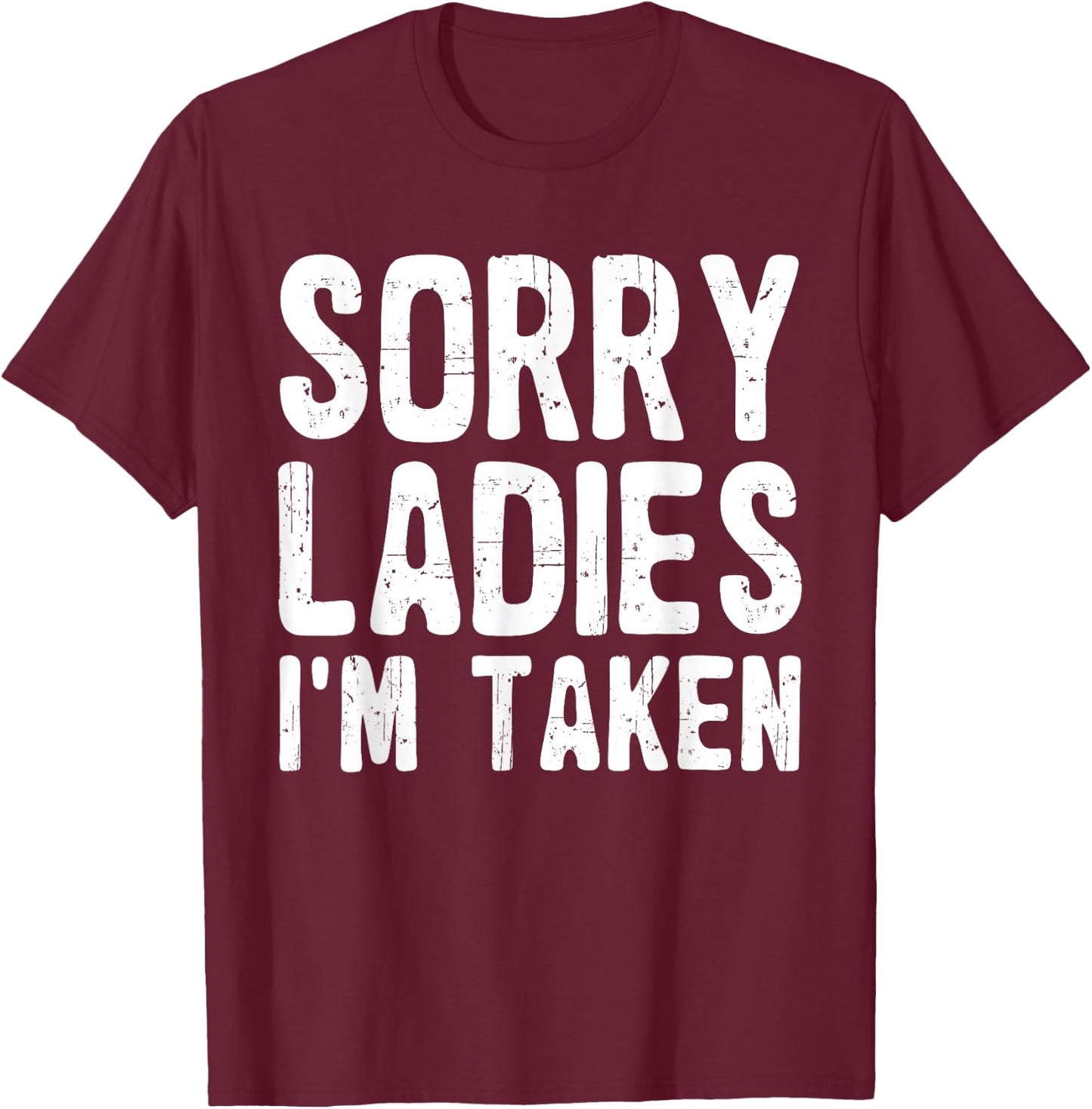 Sorry Ladies I'm Taken Funny Valentines Day Husband Men Dad T-Shirt - T-Shirt | Maroon