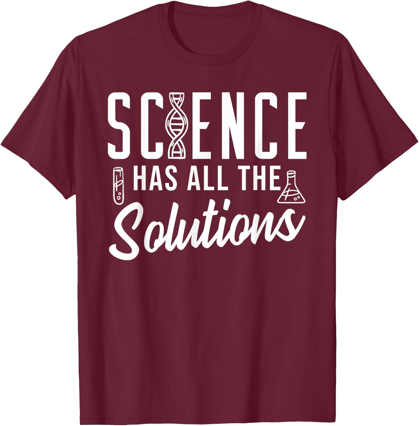 Science Has All The Solutions T-Shirt - T-Shirt | Maroon