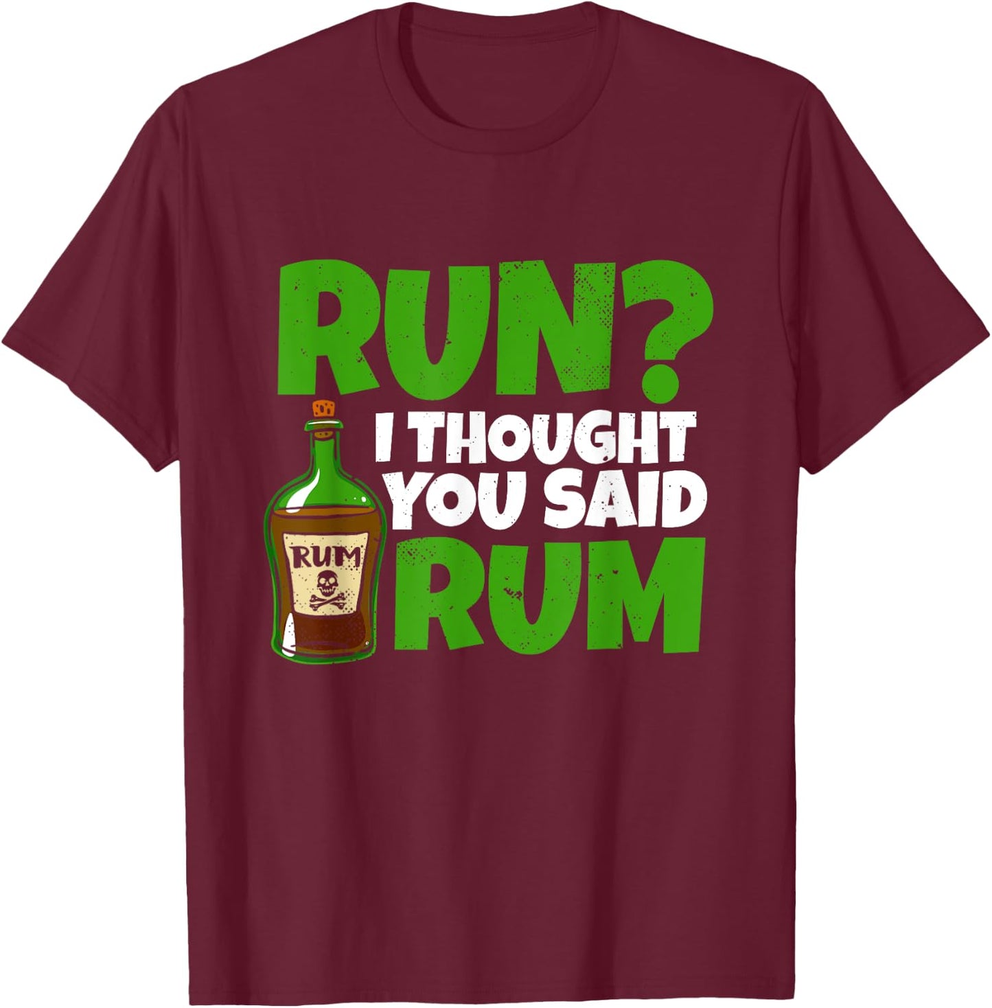 Run I thought you said rum! for a funny pirate fan pirate T-Shirt - T-Shirt | Maroon
