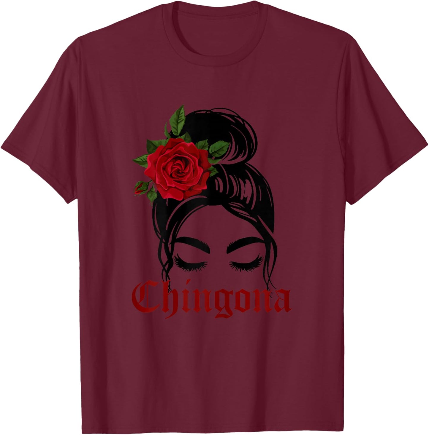 Chingona Messy Bun Latina Girl Rose Flower T-Shirt - T-Shirt | Maroon