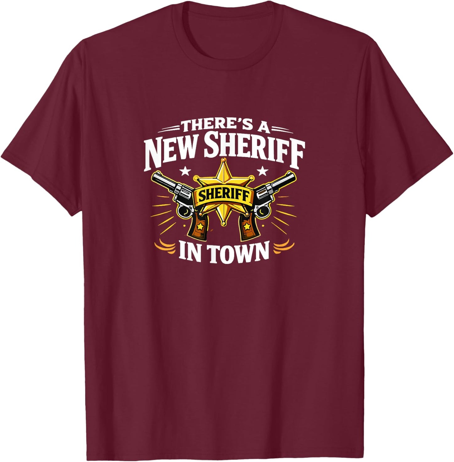 There's A New Sheriff in Town T-Shirt - T-Shirt | Maroon