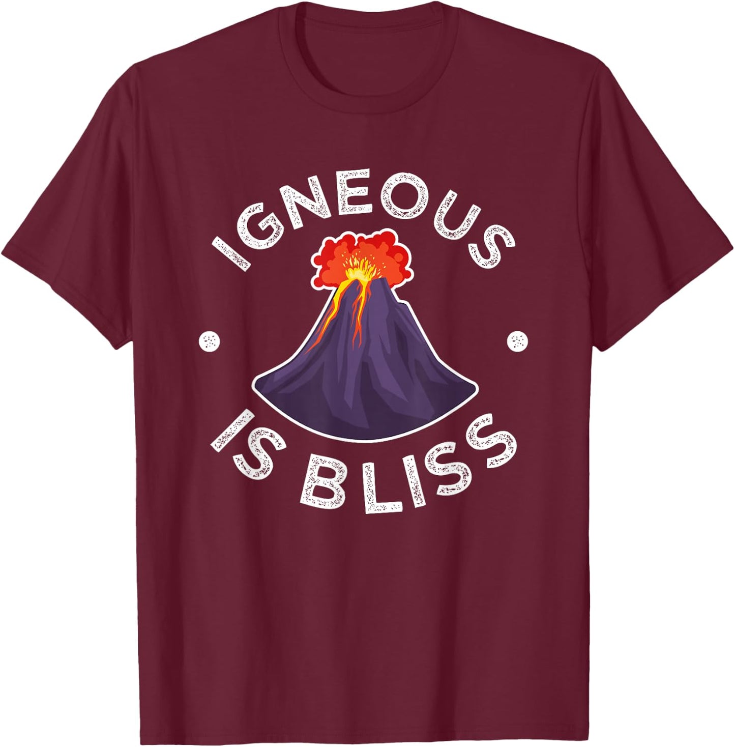 Rock Collector Igneous Is Bliss Volcano Lava Geology Pun T-Shirt - T-Shirt | Maroon