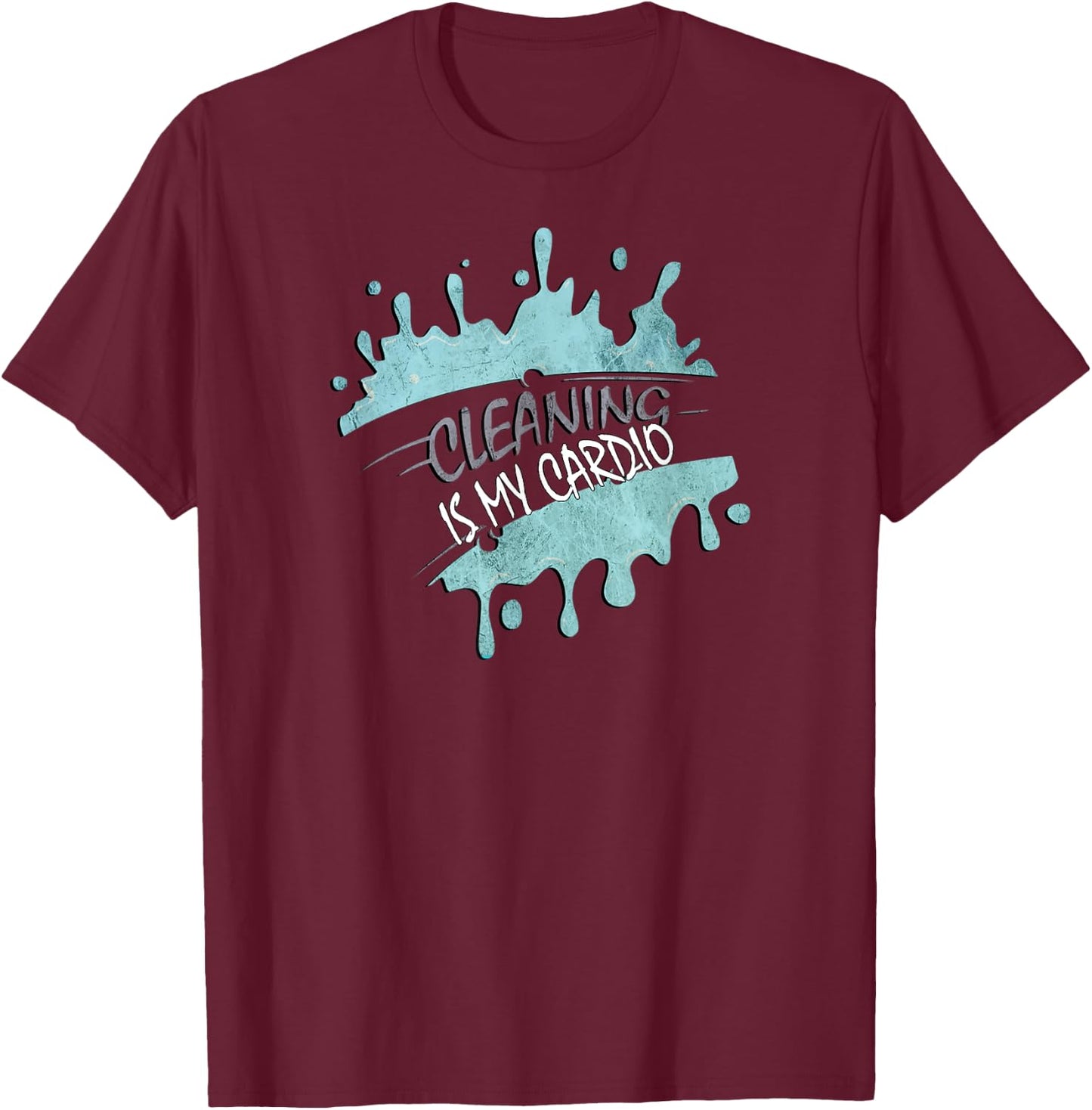 Cleaning Is My Cardio Sarcastic Fitness Funny Saying Workout T-Shirt - T-Shirt | Maroon