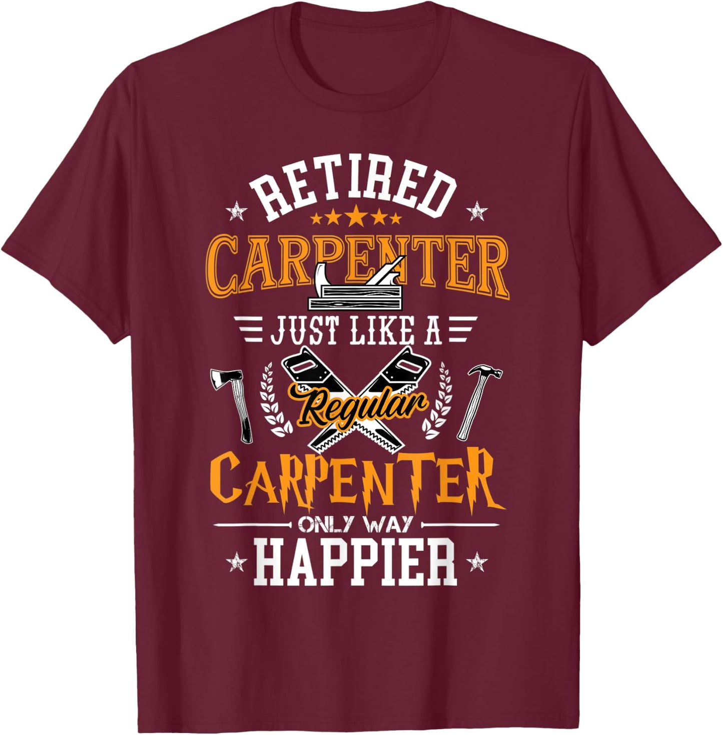 Retired Carpenter Just Like A Regular Carpenter Woodworker T-Shirt - T-Shirt | Maroon