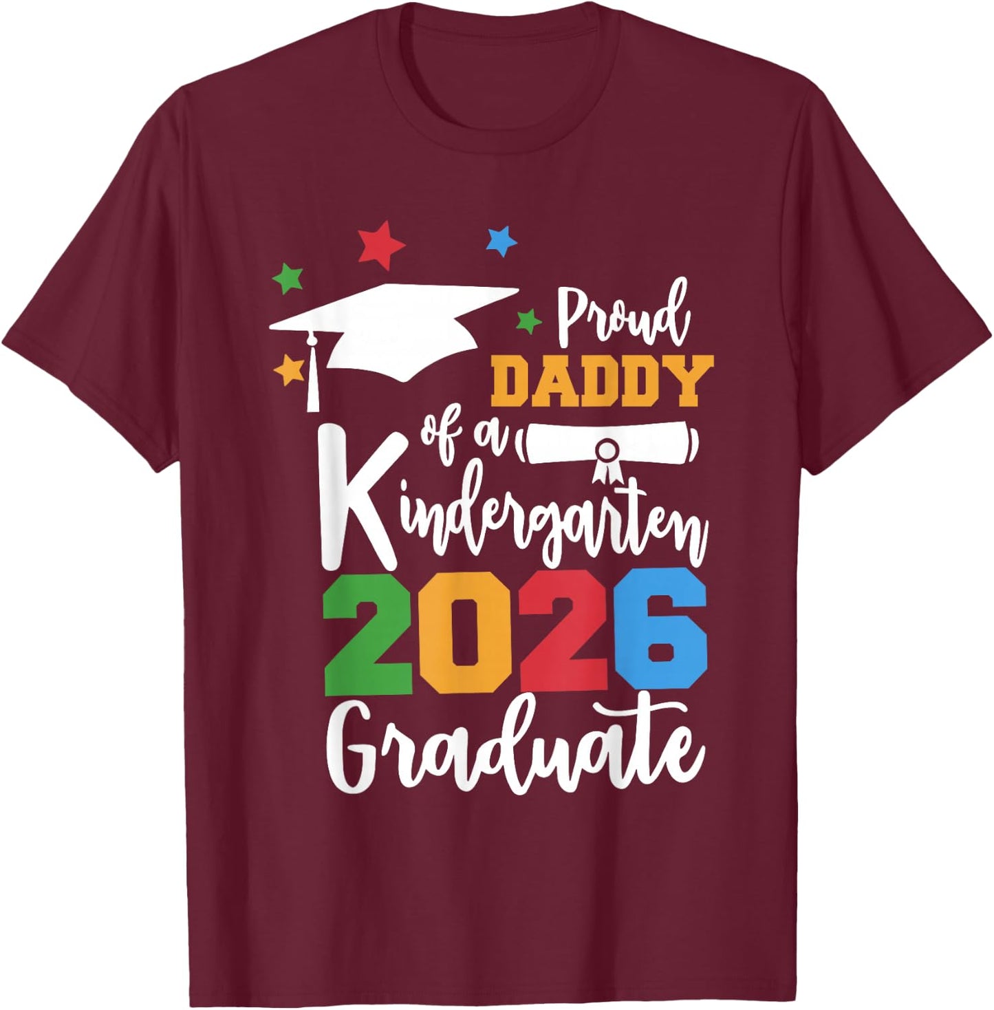 Proud Daddy of A Kindergarten Class of 2026 Graduate Grad T-Shirt - T-Shirt | Maroon