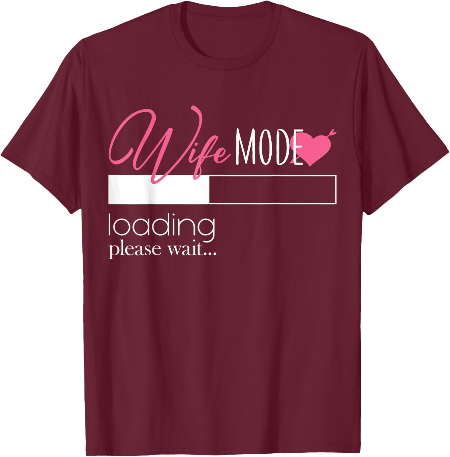 Wife Mode Loading Engaged Bride Couples Gift T-Shirt - T-Shirt | Maroon