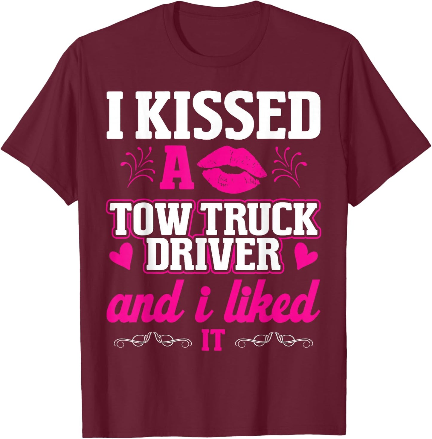 I Kissed A Tow Truck Driver Funny Wife Women Girlfriend T-Shirt - T-Shirt | Maroon