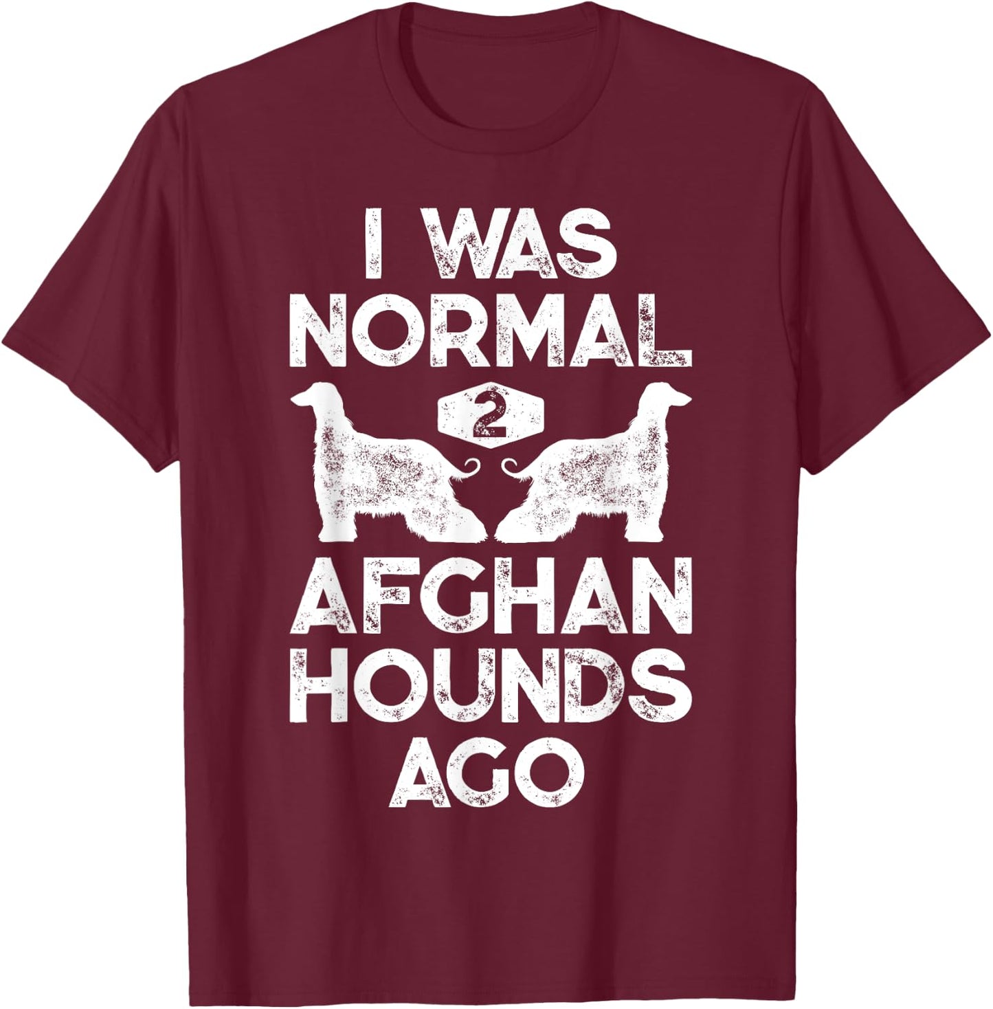 I Was Normal 2 Afghan Hounds Ago Funny Dog Vintage Gifts Men T-Shirt - T-Shirt | Maroon