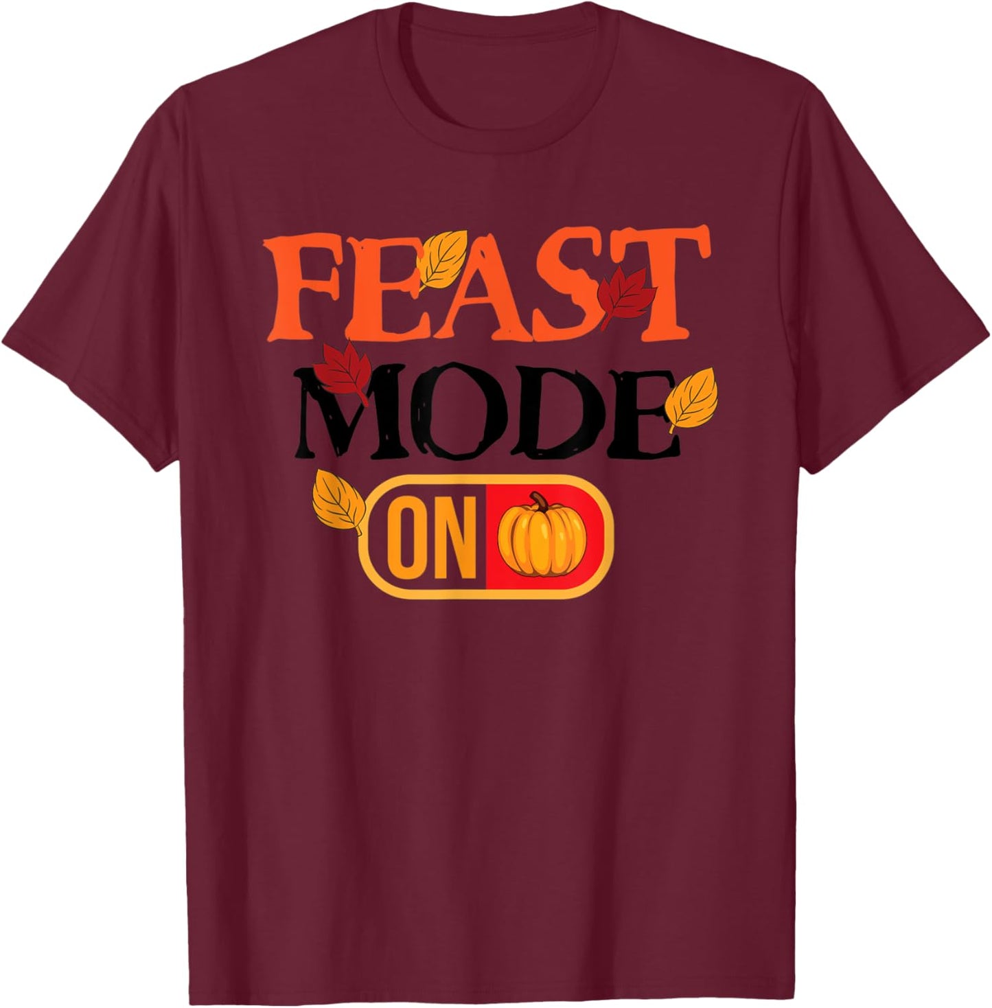 Feast Mode On Turkey Pie Pumpkin Happy Thanksgiving Day T-Shirt - T-Shirt | Maroon
