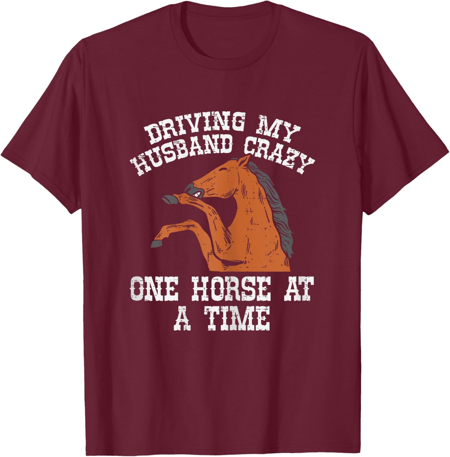 Driving My Husband Crazy One Horse A Time Funny Wife Women T-Shirt - T-Shirt | Maroon