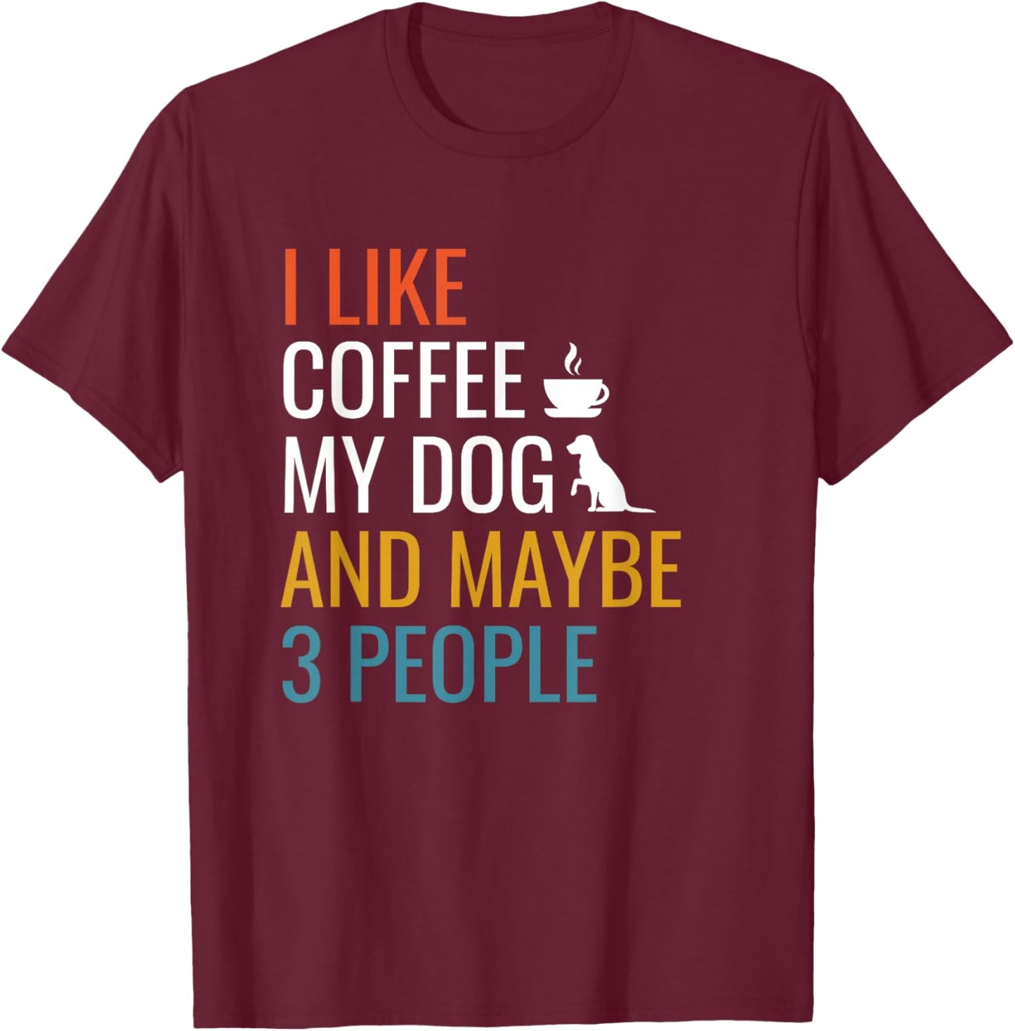 I Like Coffee My Dog & Maybe 3 People Vintage Coffee Lover T-Shirt - T-Shirt | Maroon