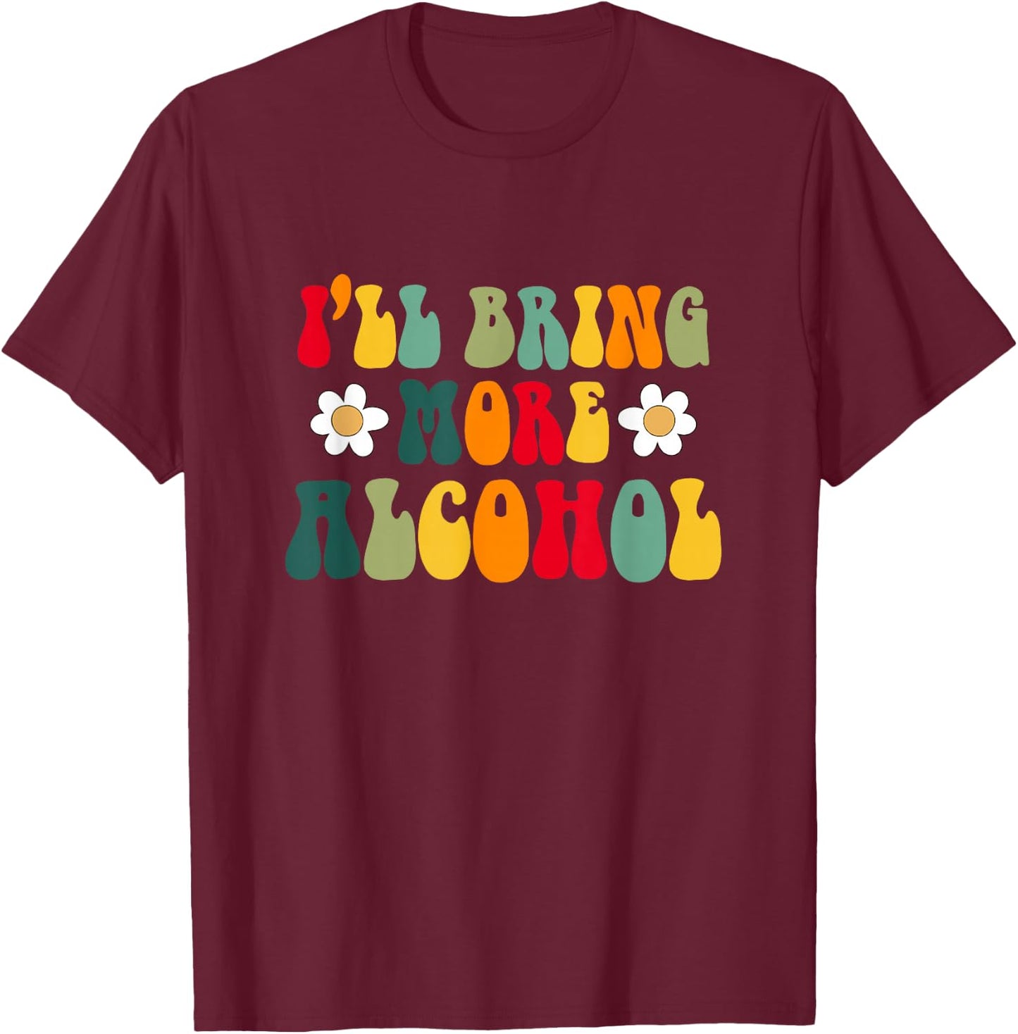 I'll Bring More Alcohol Bridesmaids Indian Bachelorette T-Shirt - T-Shirt | Maroon