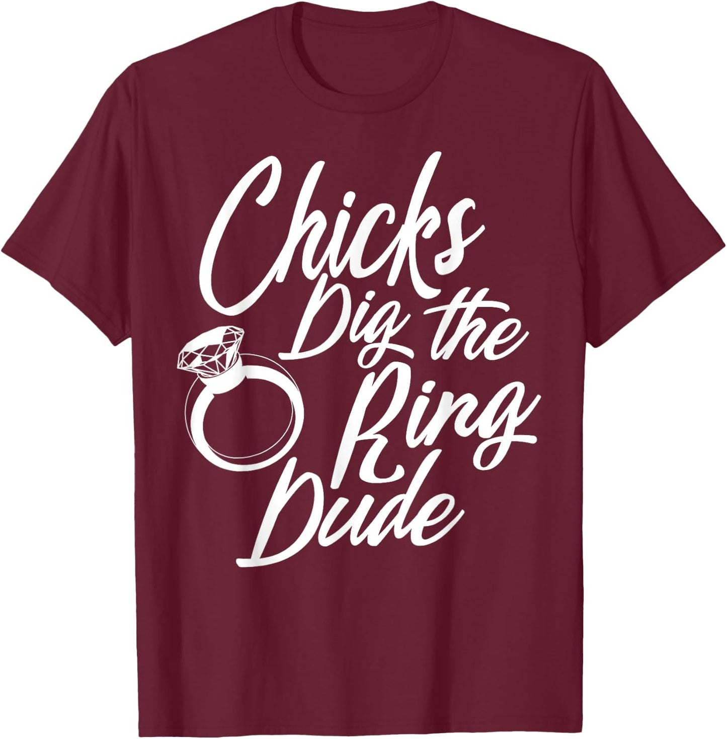 Funny Chicks Dig The Ring Dude | Cool Ceremony Bearer Gift T-Shirt - T-Shirt | Maroon