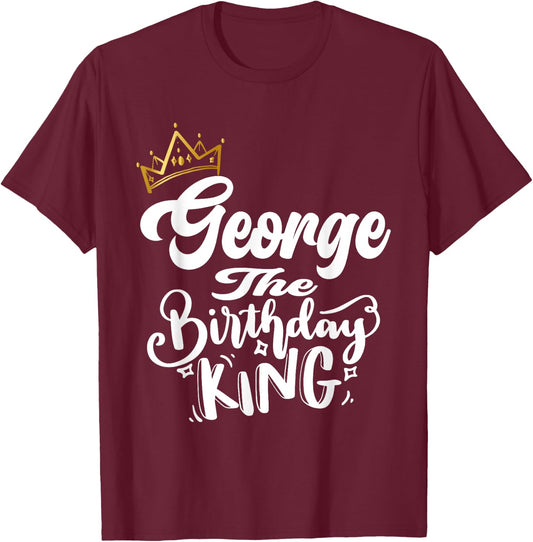 George The Birthday King Happy Birthday Shirt Men Boys Teens T-Shirt - T-Shirt | Maroon