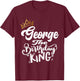 George The Birthday King Happy Birthday Shirt Men Boys Teens T-Shirt - T-Shirt | Maroon