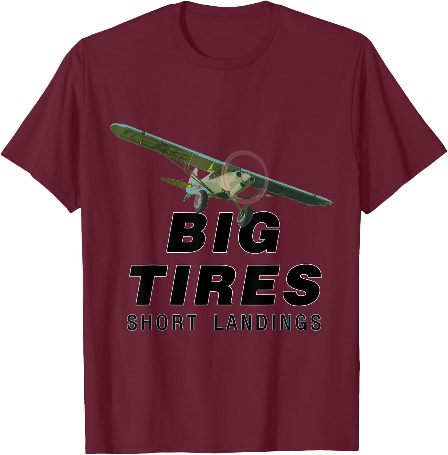 Big Tires Short landings Bush STOL Pilots funny T-Shirt - T-Shirt | Maroon