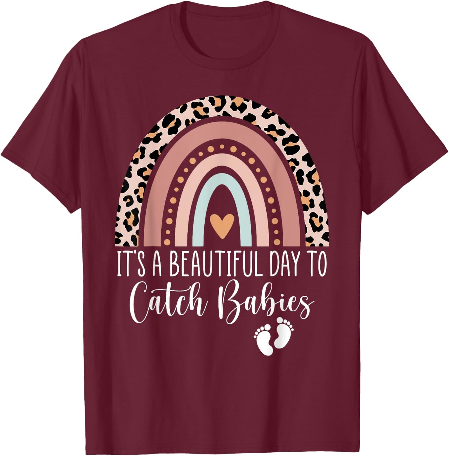 Its A Beautiful Day To Catch Babies Midwife LD Nurse Rainbow T-Shirt - T-Shirt | Maroon