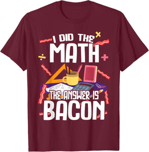I Made The Bill Bacon Is The Answer Maths T-Shirt - T-Shirt | Maroon