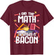 I Made The Bill Bacon Is The Answer Maths T-Shirt - T-Shirt | Maroon