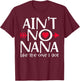Ain't No Nana Like The One I Got Favs Funny Family Reunion T-Shirt - T-Shirt | Maroon