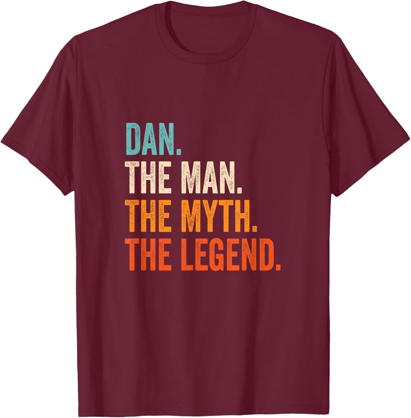 Dan The Man The Myth The Legend First Name Dan T-Shirt - T-Shirt | Maroon