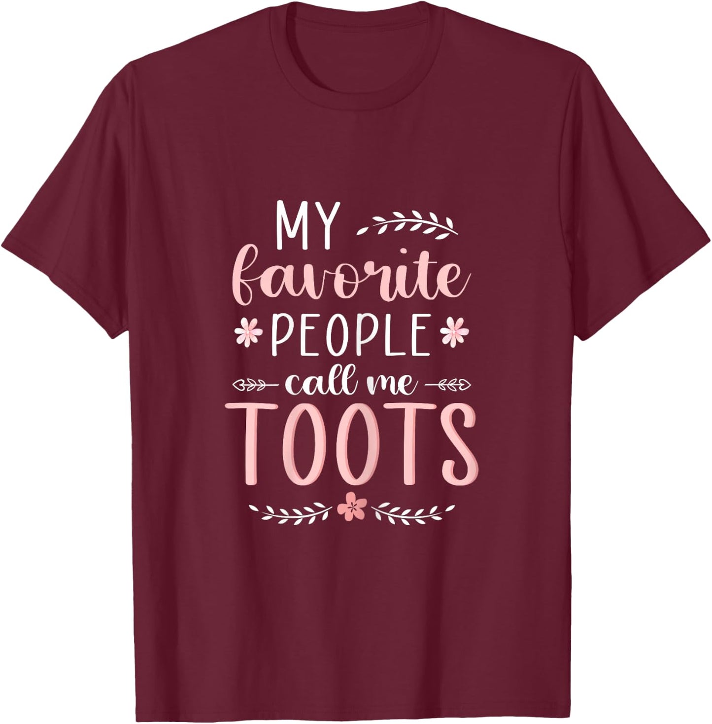 My favorite people call me TOOTS Xmas or Birthday T-Shirt - T-Shirt | Maroon